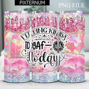 Feeling Kinda IDGAF-ish Today Tumbler Wrap PNG, Glitter 20oz Skinny Tumbler Sublimation Design, Straight Tumbler Wrap, Funny Adult Humor