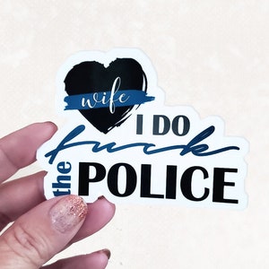 Funny Police Wife Decal,  I Do F The Police Vinyl  Tumbler Laptop Sticker