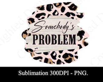 Somebody's Problem - Wallen Leopard Sublimation Leopard Design per magliette, tazze, borsa cosmetica, federa, ornamento - DIGITAL DOWNLOAD PNG