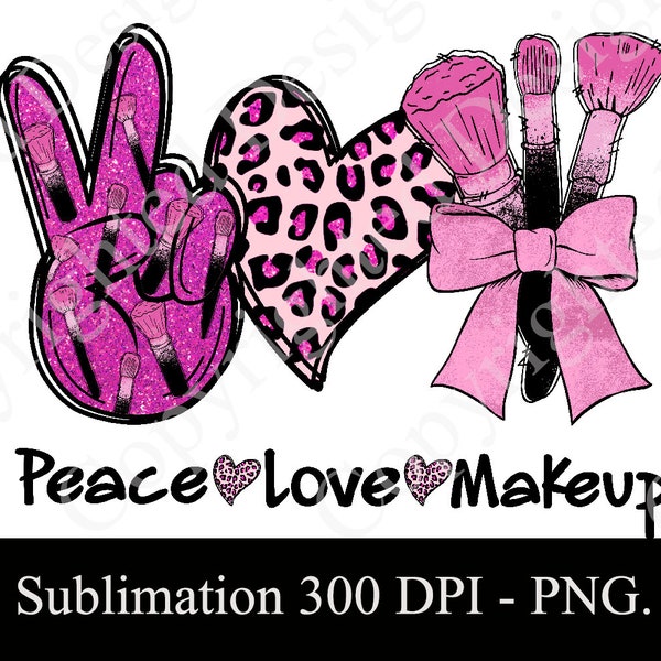 Peace Love Makeup PNG Pour Sublimation Idée cadeau d’anniversaire pour femmes, Amateurs de maquillage Cadeau personnalisé, Cadeau d’artisanat, Trousse de maquillage Cadeau d’hôtesse