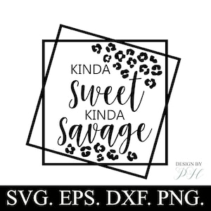 May include: Black and white graphic design with a double square frame. The text "Kinda Sweet Kinda Savage" is in a script font with leopard print spots around the text.