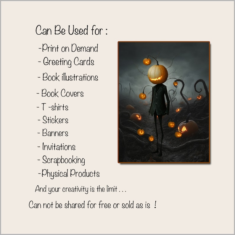 May include: A digital illustration of a jack-o'-lantern with a human body standing in a dark forest. The jack-o'-lantern is surrounded by other jack-o'-lanterns. The text "Can Be Used for:" is listed with a variety of uses for the image, including print on demand, greeting cards, book illustrations, book covers, t-shirts, stickers, banners, invitations, scrapbooking, and physical products. The text "And your creativity is the limit... Can not be shared for free or sold as is!" is also included.