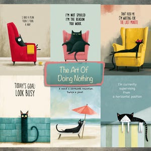 May include: A collection of six illustrations featuring black cats in various relaxing poses with humorous text. The central text reads The Art Of Doing Nothing. The cats are shown in a red chair, a pink chair, a yellow chair, on a wall, and on a beach.