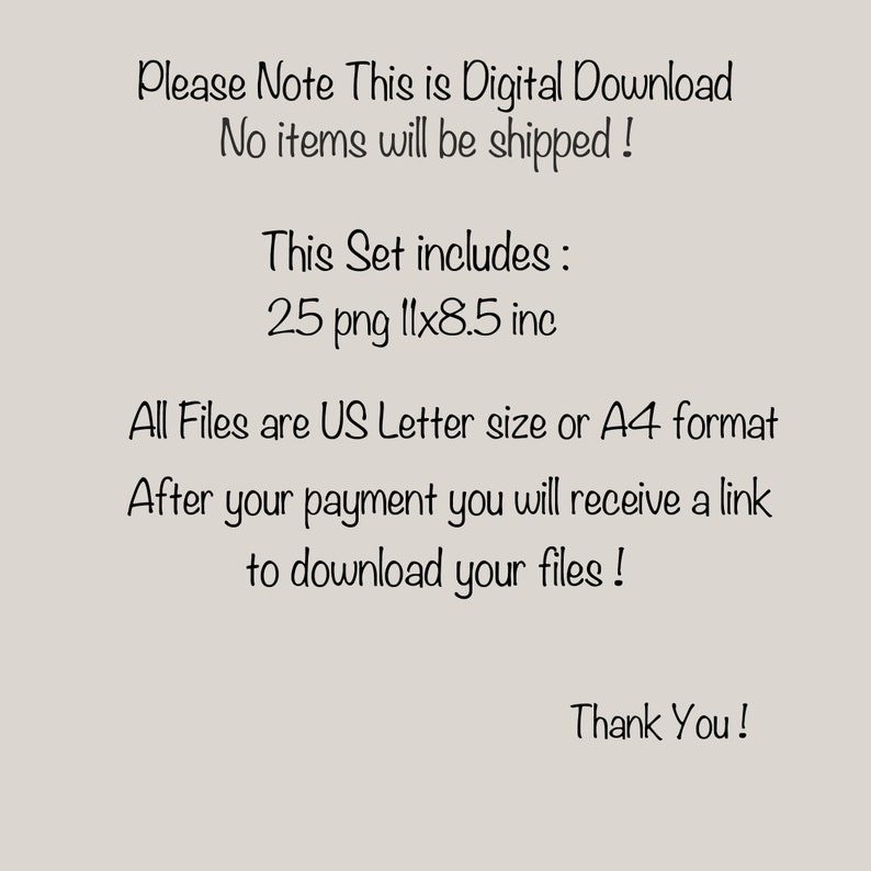 May include: Text on a white background that reads: "Please Note This is Digital Download No items will be shipped! This Set includes: 25 png 11x8.5 inc All Files are US Letter size or A4 format After your payment you will receive a link to download your files! Thank You!"