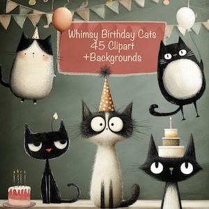 May include: Whimsical illustration featuring five cartoon cats with party hats and birthday cakes. The cats are black and white with expressive faces. The image includes text that reads "Whimsy Birthday Cats 45 Clipart + Backgrounds."