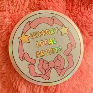 Soutenir les artistes locaux Autocollant holographique, Dye-Cut, Vinyle, Imperméable à l’eau, Autocollant, Support Local, Shop Local, Local Business,