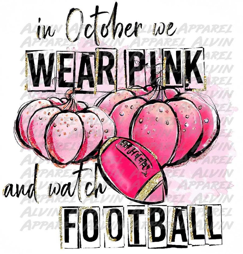 In October We Wear Pink and Watch Football DTF transfer, Ready to Press, Direct to Film Transfers, Full Color Heat Transferson 