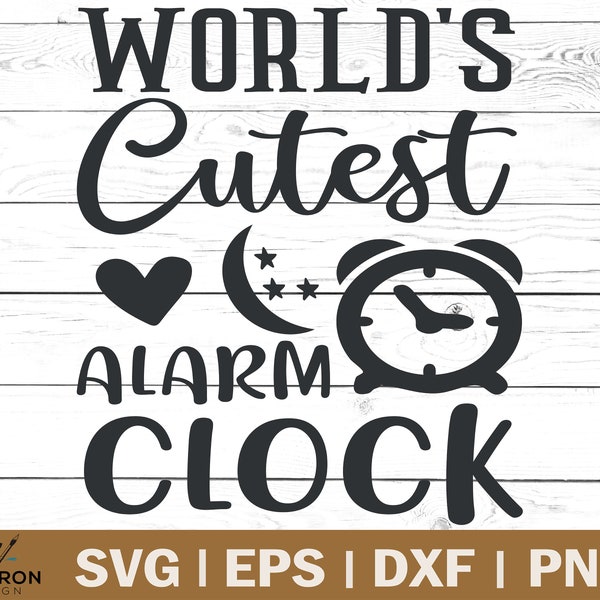 World's Cutest Alarm Clock SVG | Cut Files | DXF files | commercial use | clipart | vector | silhouette | Cute Baby Quote | Newborn baby SVG