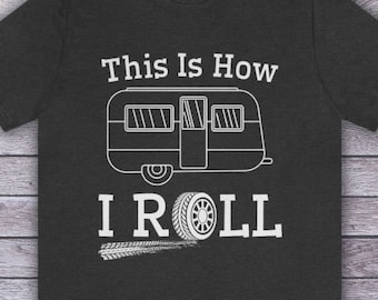 How I Roll Camper T-Shirt, Funny RV Glamping Tee