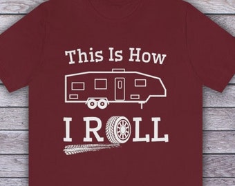 How I Roll 5th Wheel Shirt, Glamping Shirt, Funny RV Shirt, Camper Shirt, Camping Tee Shirt, Mens Camping Shirt, Women Camping Shirt