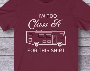 I'm Too Class A Shirt, Glamping Shirt, Funny RV Shirt, Camper Shirt, Camping Tee Shirt, Mens Camping Shirt, Women Camping Shirt
