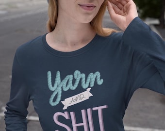 Yarn and Sh*t Long Sleeve Shirt | Funny Crochet and Knitting Shirt | Yarn Lover Gift