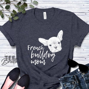French Bulldog Mom T shirt Comfy Cute Gift for Dog Lover Dog Mama tshirt Pets Frenchie Tee Surprise Mom with Soft Casual Funny Dog Shirt