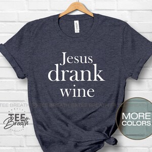 Jesus Drank Wine Shirt, Short Sleeve Graphic Tee, Unisex Fit, Funny Wine Shirt, Gift For Wine Drinker, Wine Drinker T-Shirt, Funny T shirt