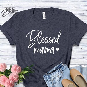 Blessed Mama T-Shirt, Mom Life Shirt, Birthday Gift, Gift for Mom New, Mommy Tee, Shirt for Mom, New Mom Gift, Pregnancy Shirt, Mama T Shirt