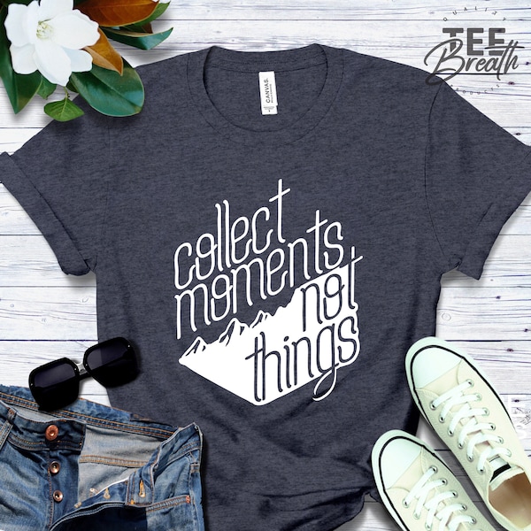 Collect Moments Not Things T - Shirt, Travel Camping Holiday Vacation Lovers Gift, Save The Earth Lovely Cute Vlogger Quotes Word Phrase