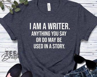 Funny Writer Shirt, I Am A Writer T Shirt, Writers Gift, Novel Writer, Author Shirts, Novelist Shirt, Bookworm Shirt Author Gifts Book Lover