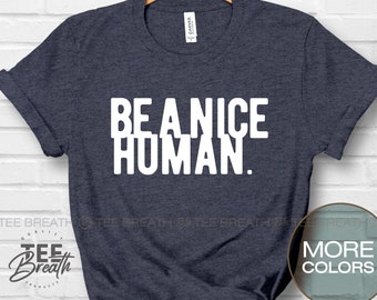 Be a Nice Human T shirt, Funny Women's Shirt Men's Shirt, Brunch Shirts, Weekend Shirt, Boating Shirt, Workout Shirt, Comfy Tee, Graphic Tee