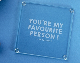 Engraved "You're My Favourite Person to Fart On" Wooden, Slate or Glass Coaster - Funny Anniversary Gift for Him Her