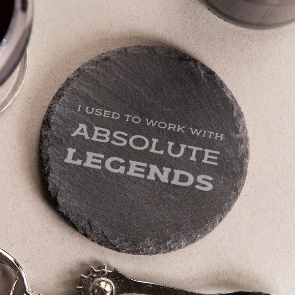 Natural Round Slate Coaster - Engraved ‘I Used To Work With Absolute Legends’ - Funny Leaving Gift for Men - Goodbye Gift for Male Coworker