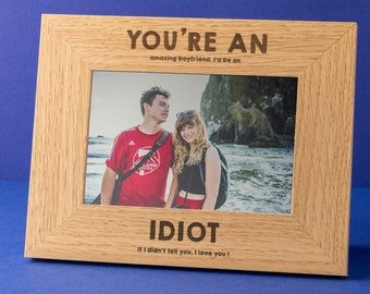 Engraved "You're an Idiot" Photo Frame - Funny Anniversary Gift For Boyfriend