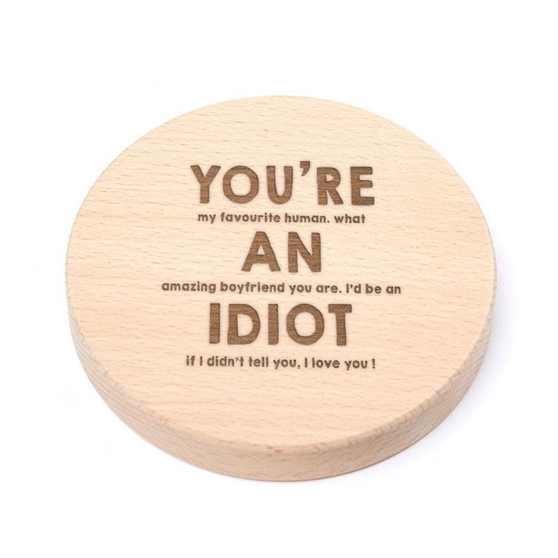 Engraved You're an Idiot Wooden, Slate or Glass Coaster Funny Anniversary Gift For Boyfriend image 4