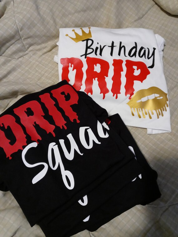 drip squad birthday shirts