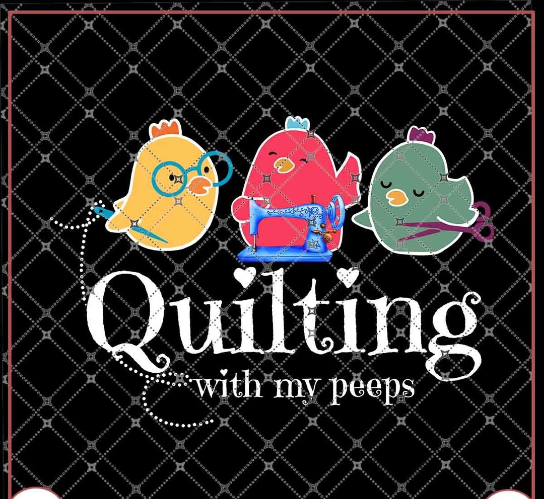 Quilting Job, Quilting With My Peeps Retired Woman Funny Gift for Who