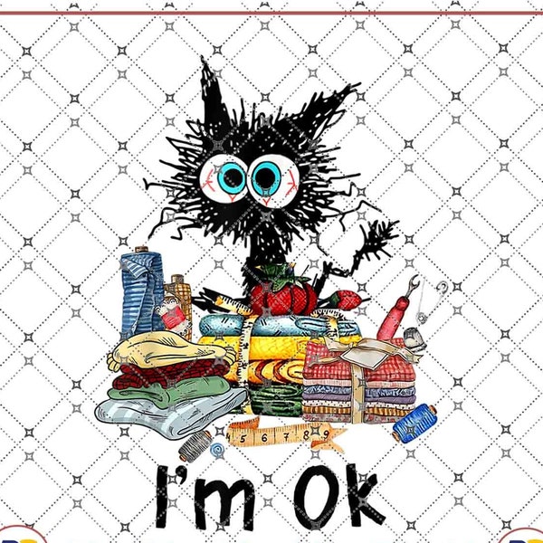 Black Cat With Fabric I'm Ok Sewing Quilting Funny Black Cat Quilted Tapestry Quilting Lover PNG file, Sublimation Designs, digital Download