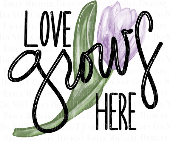 Love Grows Here Tulip Digital Download PNG Spring Sublimation PNG Hand Lettered Digital Image