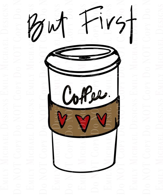 But First Coffee Digital Download PNG Coffee Digital Art PNG Coffee Cup PNG Hand Drawn Digital Coffee Cup Sublimation Art
