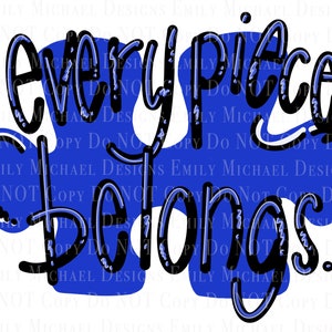 Every Piece Belongs Autism Awareness PNG Autism Sublimation PNG Autism Puzzle Piece Image