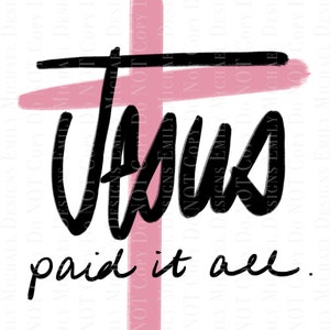 Jesus Paid it All Digital Download PNG Sublimation Art Church Hymn Art Hand Lettered Cross with Quote Art