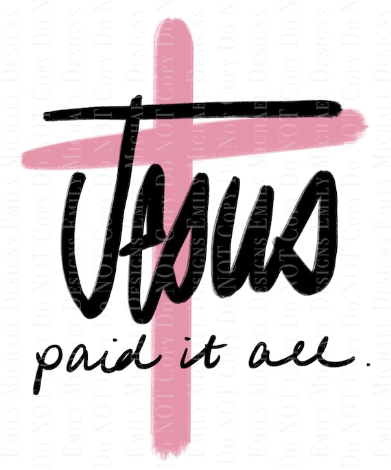 Jesus Paid it All Digital Download PNG Sublimation Art Church Hymn Art Hand Lettered Cross with Quote Art