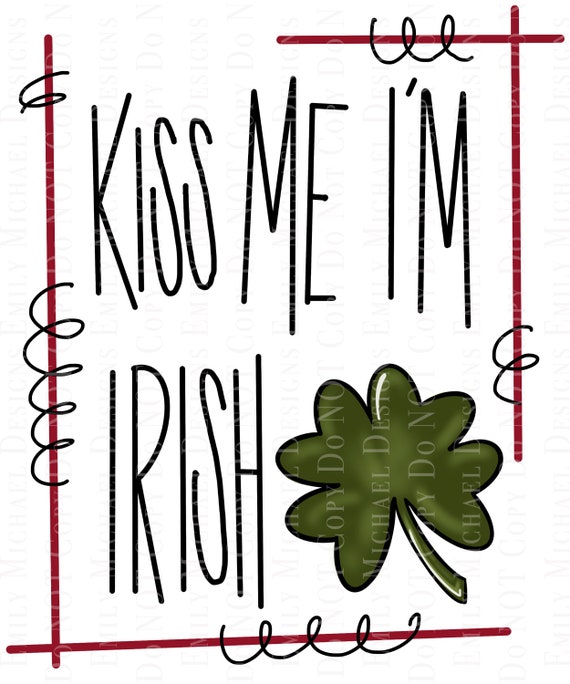 Kiss Me Im Irish Digital Download PNG Hand Lettered St Pattys Art Saint Patricks Day Digital Art PNG Sublimation Clover Irish Art