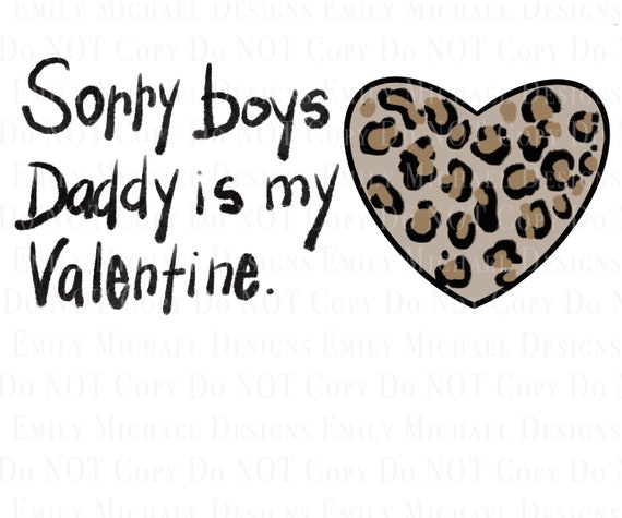 Daddy is My Valentine PNG File Sorry Boys Digital Art Sublimation Leopard Heart Cute Valentine Printable