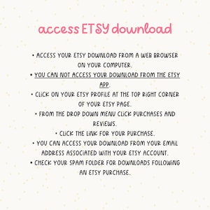 May include: Instructions on how to access Etsy downloads from a web browser or the Etsy app.  The text includes steps on how to find your purchase and download from your email address or check your spam folder.