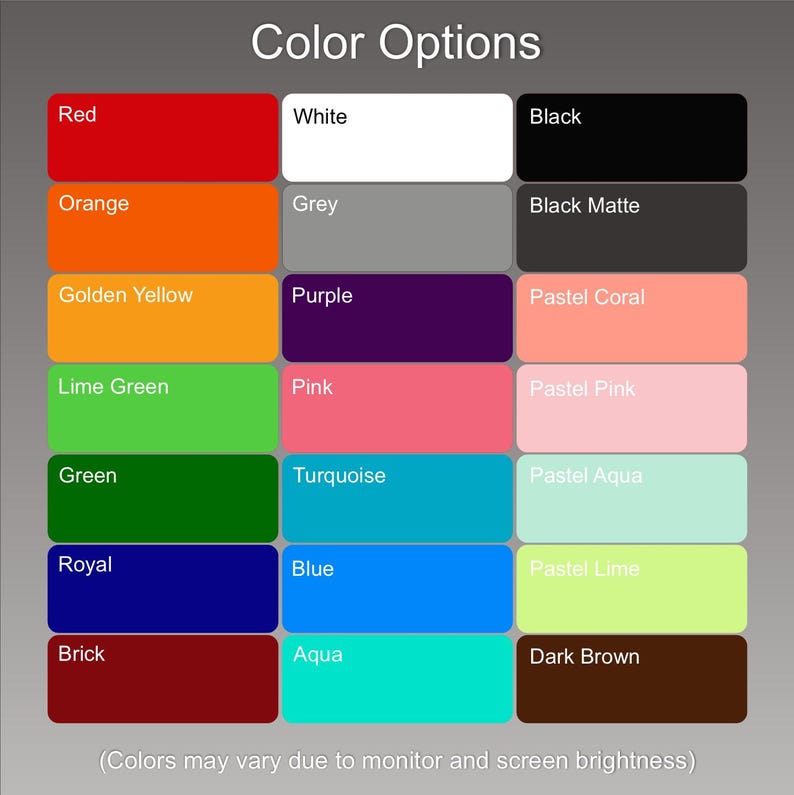 May include: Color options chart with 18 different color swatches. The colors include red, orange, golden yellow, lime green, green, royal, brick, white, grey, purple, pink, turquoise, blue, aqua, black, black matte, pastel coral, pastel pink, pastel aqua, pastel lime, and dark brown.