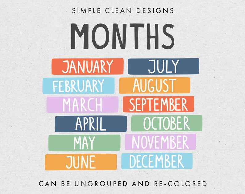 May include: A colorful chart with the months of the year written in white text on colored rectangles. The text "SIMPLE CLEAN DESIGNS MONTHS" is at the top of the chart. The text "CAN BE UNGROUPED AND RE-COLORED" is at the bottom of the chart.
