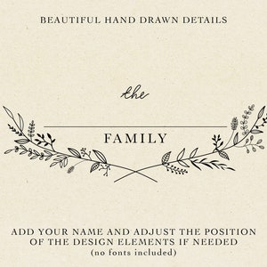 May include: Black and white hand-drawn floral design with the text "the FAMILY" in the center. The text "BEAUTIFUL HAND DRAWN DETAILS" appears at the top of the image. The text "ADD YOUR NAME AND ADJUST THE POSITION OF THE DESIGN ELEMENTS IF NEEDED (no fonts included)" appears at the bottom of the image.