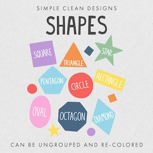 May include: A chart with different shapes, including a square, pentagon, triangle, circle, oval, octagon, star, rectangle, and diamond. Each shape is labeled with its name and is colored in a different bright color. The text "SIMPLE CLEAN DESIGNS SHAPES" is at the top of the chart. The text "CAN BE UNGROUPED AND RE-COLORED" is at the bottom of the chart.