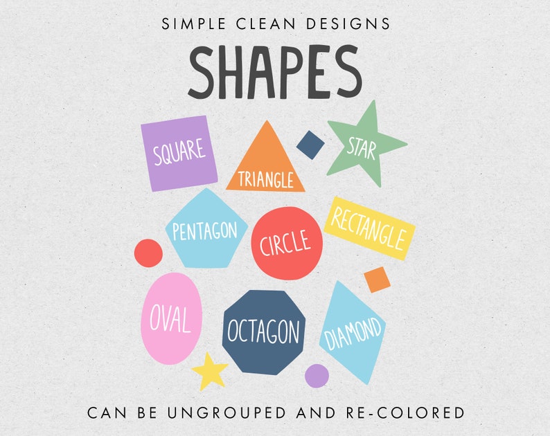 May include: A chart with different shapes, including a square, pentagon, triangle, circle, oval, octagon, star, rectangle, and diamond. Each shape is labeled with its name and is colored in a different bright color. The text "SIMPLE CLEAN DESIGNS SHAPES" is at the top of the chart. The text "CAN BE UNGROUPED AND RE-COLORED" is at the bottom of the chart.
