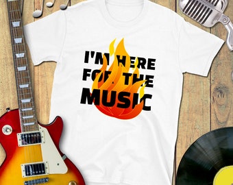 I'm Here for the Music T-Shirt - Music Shirt, Cool Music Shirt, Music Shirt Gift, Music Lovers Gift, Funny Music Shirt, Rock Music Shirt