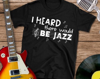 I Heard There Would Be Jazz, Jazz Shirt, Jazz Gift, Jazz T-Shirt, Jazz Fest Shirt, Jazz Music, Jazz Musician, Jazz Player Gift