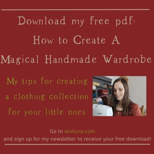 May include: A red background with a white border and text that reads "Download my free pdf: How to Create A Magical Handmade Wardrobe My tips for creating a clothing collection for your little ones Go to wishura.com and sign up for my newsletter to receive your free download!" There is a photo of a woman sewing on a sewing machine.
