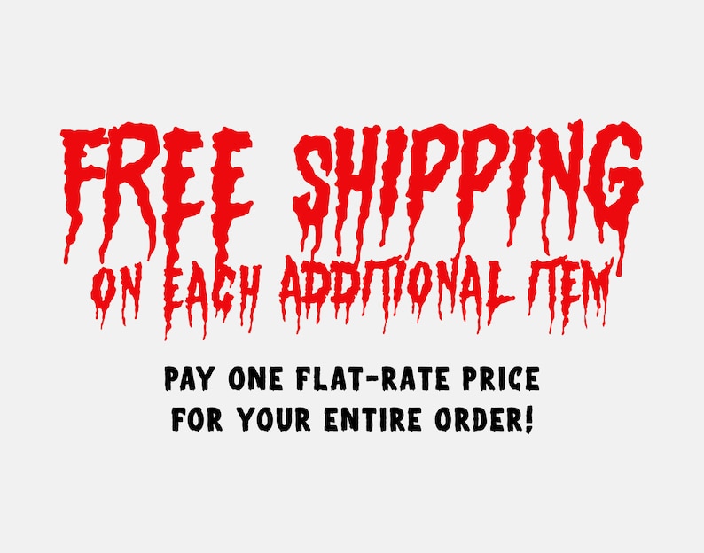 May include: Red text with dripping edges reads "FREE SHIPPING ON EACH ADDITIONAL ITEM PAY ONE FLAT-RATE PRICE FOR YOUR ENTIRE ORDER!"