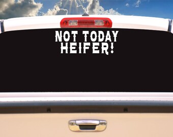 Not Today Heifer Country western Southern Humor sticker decal available in 2 sizes