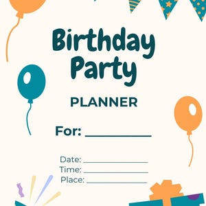 May include: A birthday party planner with a cream background, teal and orange balloons, and a banner. The words "Birthday Party Planner" are in teal, with spaces to fill in the date, time, and place.