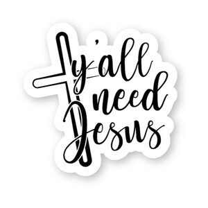 Y&#39;all Need Jesus Sticker | Waterproof Sticker | Hydro Flask Sticker | Southern Sayings Sticker | Black and White Sticker