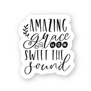 Amazing Grace How Sweet the Sound | Christian Hymn Sticker | Black and White Quote |  Waterproof Sticker | Church Music Lover Sticker